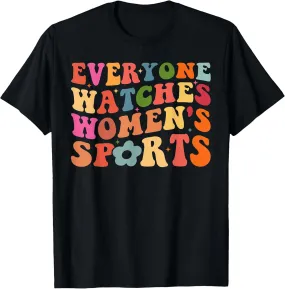 Everyone Watches Women's Sports Funny groovy Feminist T-Shirt