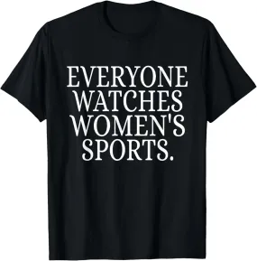Everyone watches women's sports funny T-Shirt