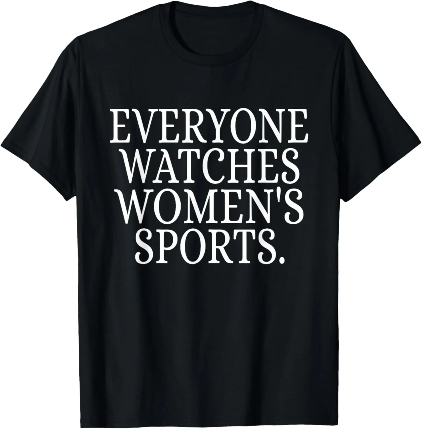 Everyone watches women's sports funny T-Shirt