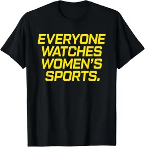 Everyone Watches Women's Sports Funny Women's Sports Fans T-Shirt
