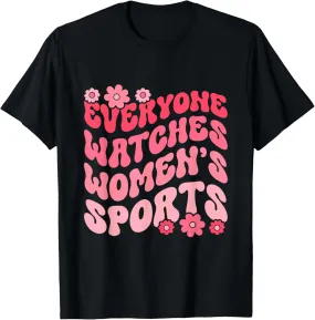 Everyone Watches Women's Sports gift T-Shirt