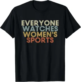 Everyone Watches Women's Sports Mothers Day Fathers Day T-Shirt