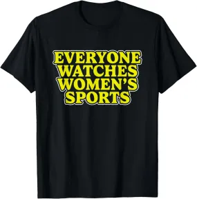 Everyone Watches Women's Sports Support Women's Sports T-Shirt
