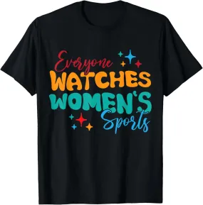 Funny Everyone Watches Women's Sports Trendy Women T-Shirt
